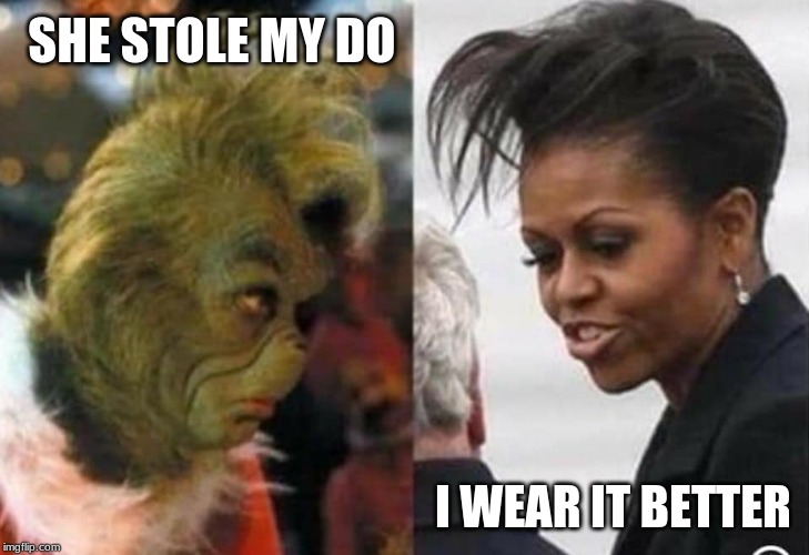 Merry Christmas | SHE STOLE MY DO; I WEAR IT BETTER | image tagged in merry christmas,the grinch jim carrey,michelle obama,tis the season,relax it's a joke,she really did wear it better | made w/ Imgflip meme maker