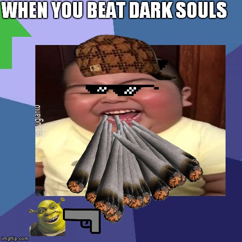 when you beat dark souls like a boss | WHEN YOU BEAT DARK SOULS | image tagged in gaming | made w/ Imgflip meme maker