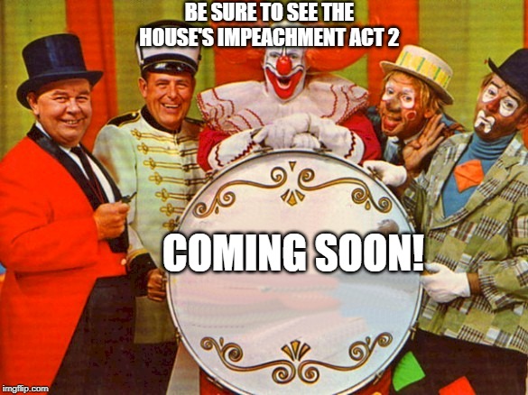 circus | BE SURE TO SEE THE HOUSE'S IMPEACHMENT ACT 2; COMING SOON! | image tagged in circus | made w/ Imgflip meme maker