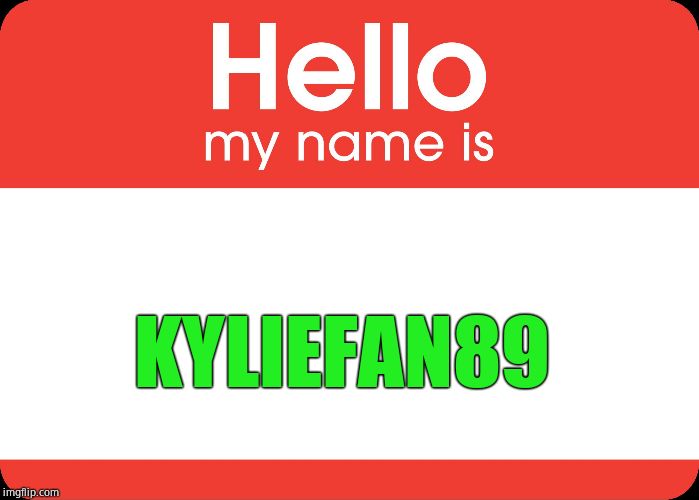 Hello My Name Is | KYLIEFAN89 | image tagged in hello my name is | made w/ Imgflip meme maker