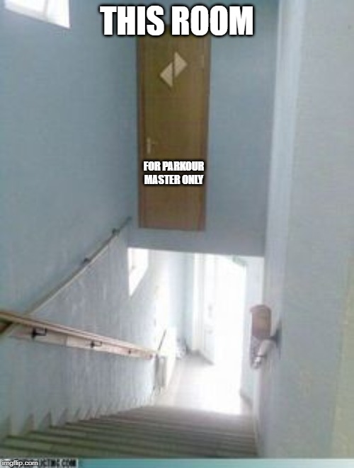 Door Construction Fail | THIS ROOM; FOR PARKOUR MASTER ONLY | image tagged in door construction fail | made w/ Imgflip meme maker
