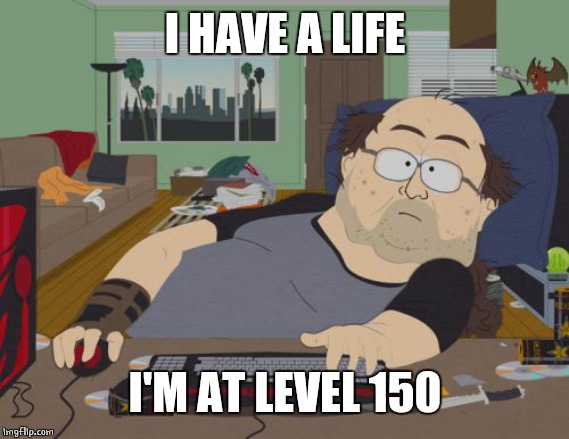 RPG Fan Meme | I HAVE A LIFE I'M AT LEVEL 150 | image tagged in memes,rpg fan | made w/ Imgflip meme maker