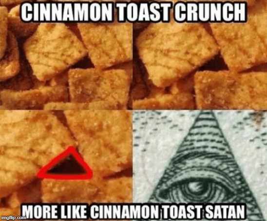 image tagged in cinnamon toast crunch,illuminati,illuminati confirmed,satan | made w/ Imgflip meme maker