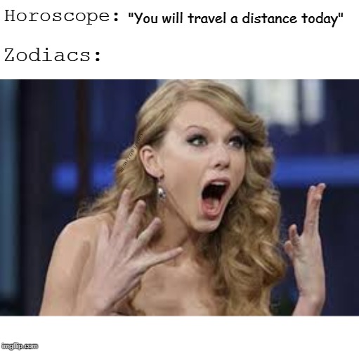 Horoscope:; "You will travel a distance today"; Zodiacs:; COVELL BELLAMY III | image tagged in horoscope surprise | made w/ Imgflip meme maker