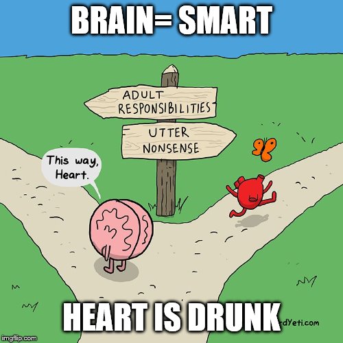 Heart and Brain Fork | BRAIN= SMART; HEART IS DRUNK | image tagged in heart and brain fork | made w/ Imgflip meme maker