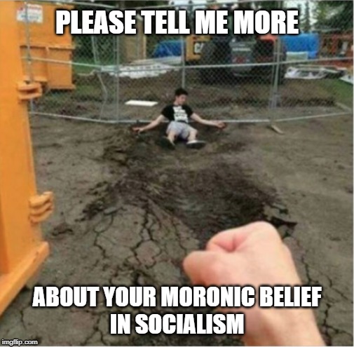 Super Punch Cropped | PLEASE TELL ME MORE; ABOUT YOUR MORONIC BELIEF
IN SOCIALISM | image tagged in super punch cropped | made w/ Imgflip meme maker