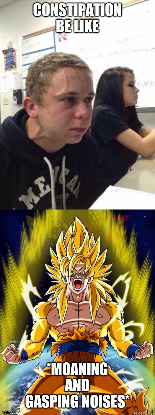 CONSTIPATION BE LIKE; *MOANING AND GASPING NOISES* | image tagged in goku,straining kid | made w/ Imgflip meme maker