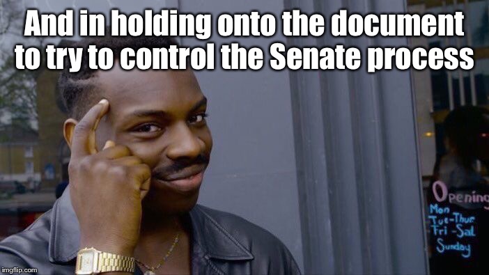 Roll Safe Think About It Meme | And in holding onto the document to try to control the Senate process | image tagged in memes,roll safe think about it | made w/ Imgflip meme maker