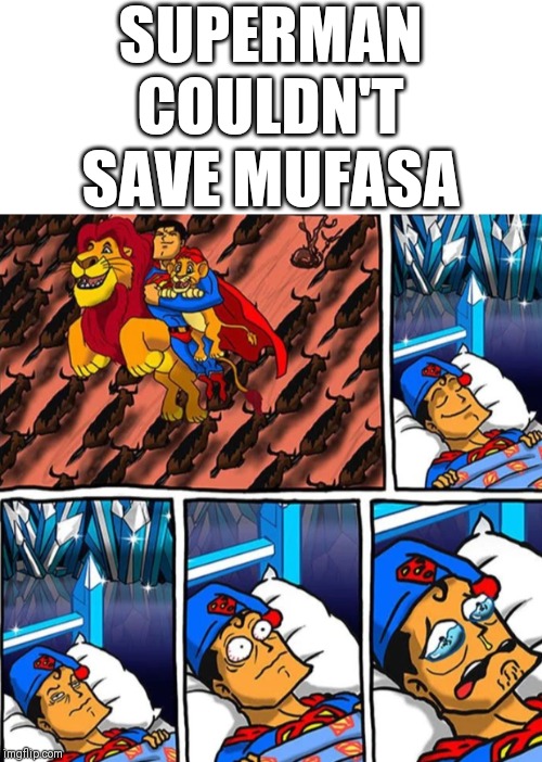 It was just a dream. | SUPERMAN COULDN'T SAVE MUFASA | image tagged in fun,funny,funny memes,lol so funny | made w/ Imgflip meme maker