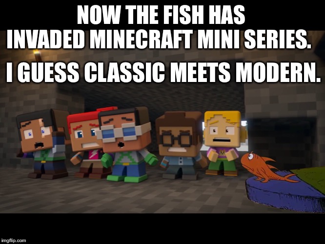 The Cat in the Hat x Minecraft Mini Series | NOW THE FISH HAS INVADED MINECRAFT MINI SERIES. I GUESS CLASSIC MEETS MODERN. | image tagged in the cat in the hat x minecraft mini series | made w/ Imgflip meme maker