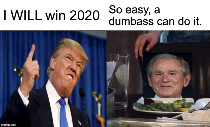 15 minutes could save you 15 brain cells. | image tagged in donald trump,george w bush,idiots,epic fail,election 2020 | made w/ Imgflip meme maker