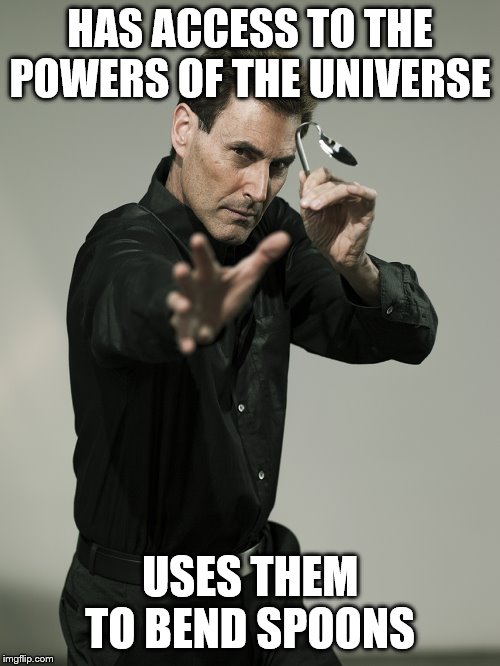Uri Geller | HAS ACCESS TO THE POWERS OF THE UNIVERSE; USES THEM TO BEND SPOONS | image tagged in uri geller | made w/ Imgflip meme maker
