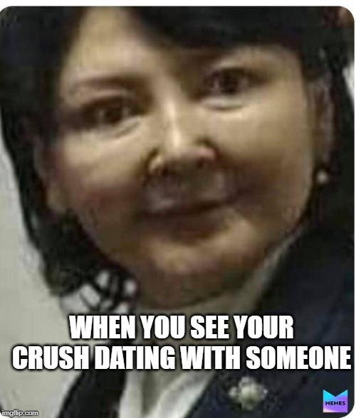 WHEN YOU SEE YOUR CRUSH DATING WITH SOMEONE | image tagged in creepy face | made w/ Imgflip meme maker