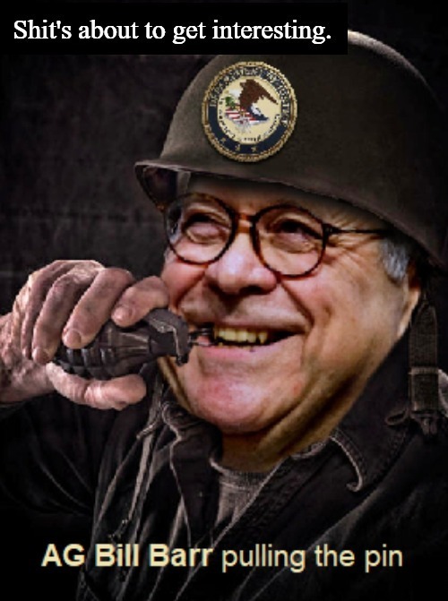 Shit's about to get interesting | image tagged in william barr,bill barr,attorney general,bend over,crooked hillary,deep state | made w/ Imgflip meme maker