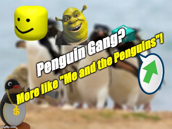 Every Meme is Here! (Part 3: Penguin Gang) | More like "Me and the Penguins"! Penguin Gang? | image tagged in everyone is here,ssbu | made w/ Imgflip meme maker