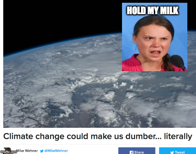 HOLD MY MILK | image tagged in greta,climate | made w/ Imgflip meme maker
