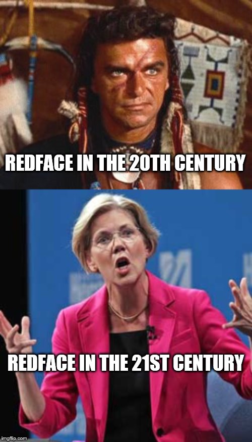 redface used to be used to entertain due to a lack of native actors now it's used to influence politics | REDFACE IN THE 20TH CENTURY; REDFACE IN THE 21ST CENTURY | image tagged in elizabeth warren,redface,liberal hypocrisy,democrat hypocrisy,native politics,don't elect this woman | made w/ Imgflip meme maker