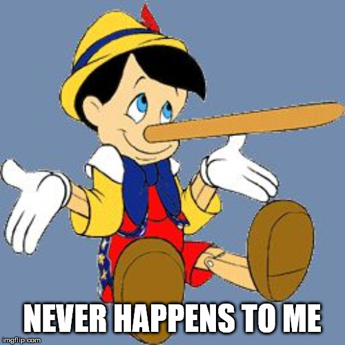 Pinocchio | NEVER HAPPENS TO ME | image tagged in pinocchio | made w/ Imgflip meme maker