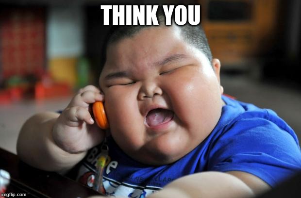 Fat Asian Kid | THINK YOU | image tagged in fat asian kid | made w/ Imgflip meme maker