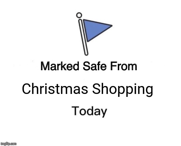 Marked Safe From Meme | Christmas Shopping | image tagged in memes,marked safe from | made w/ Imgflip meme maker