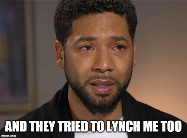 Jussie Smollett | AND THEY TRIED TO LYNCH ME TOO | image tagged in jussie smollett | made w/ Imgflip meme maker
