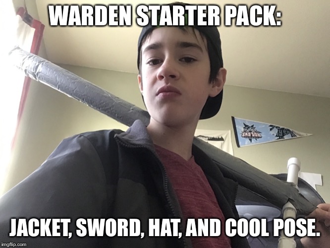 WARDEN STARTER PACK:; JACKET, SWORD, HAT, AND COOL POSE. | made w/ Imgflip meme maker