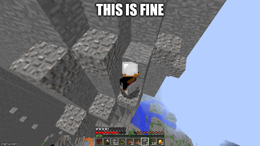 ...This is fine. | THIS IS FINE | image tagged in minecraft,memes,meme,funny,danger,dangerous | made w/ Imgflip meme maker