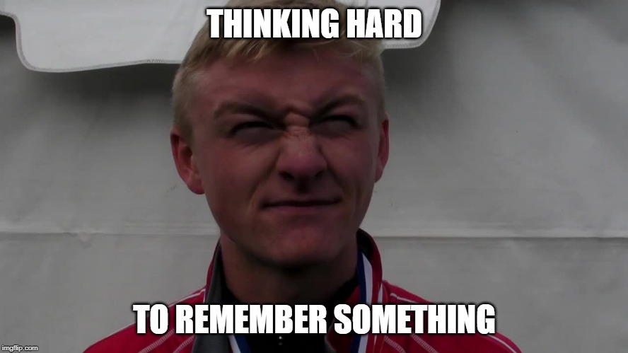 THINKING HARD; TO REMEMBER SOMETHING | image tagged in funny,memes | made w/ Imgflip meme maker