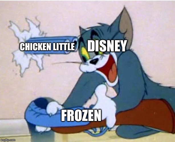 Tom and Jerry | DISNEY; CHICKEN LITTLE; FROZEN | image tagged in tom and jerry | made w/ Imgflip meme maker