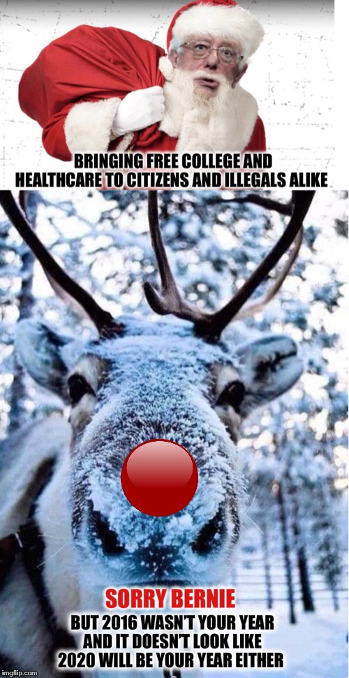 Even Rudolph knows how this story ends | image tagged in bernie sanders,free stuff | made w/ Imgflip meme maker
