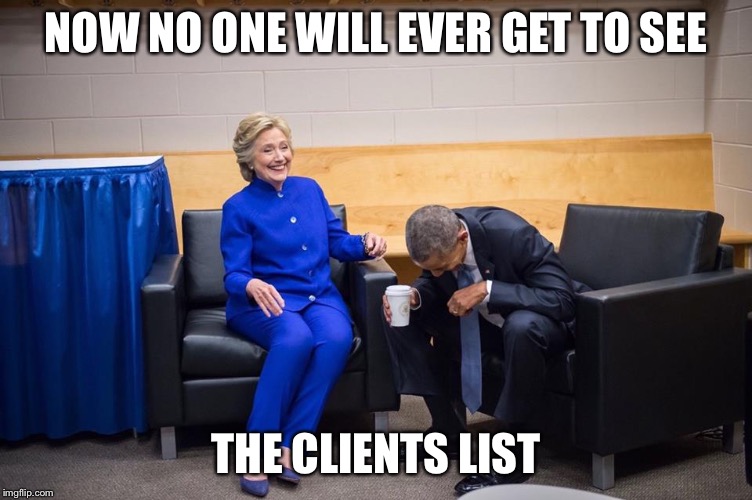 NOW NO ONE WILL EVER GET TO SEE THE CLIENTS LIST | image tagged in hillary obama laugh | made w/ Imgflip meme maker