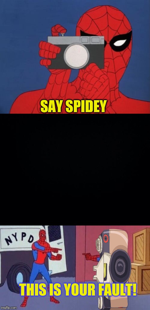 SAY SPIDEY; THIS IS YOUR FAULT! | image tagged in black background,spiderman taking a picture,spiderman pointing at spiderman | made w/ Imgflip meme maker