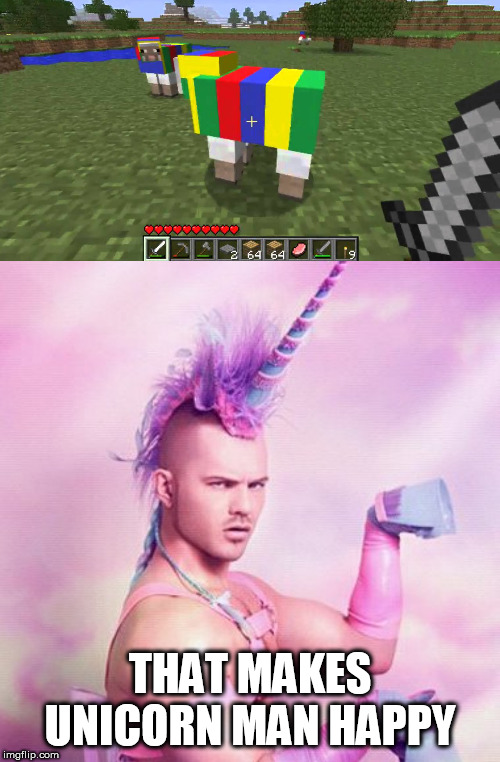 rainbow sheep in minecraft would make the rainbow people happy | THAT MAKES UNICORN MAN HAPPY | image tagged in memes,unicorn man,minecraft | made w/ Imgflip meme maker