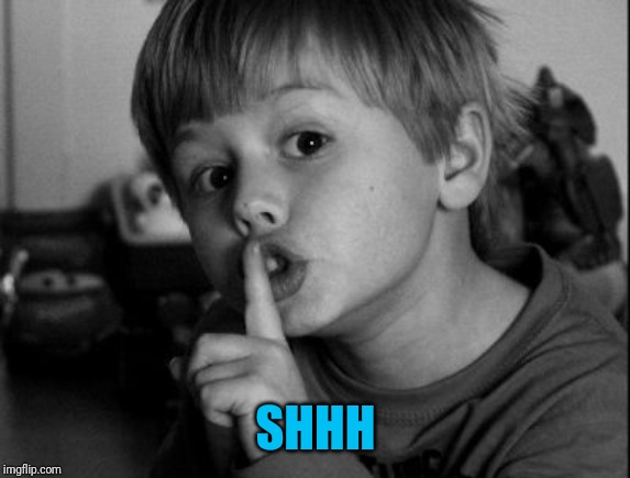 Shhhh | SHHH | image tagged in shhhh | made w/ Imgflip meme maker