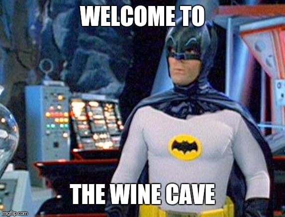 Batcave | WELCOME TO; THE WINE CAVE | image tagged in batcave | made w/ Imgflip meme maker