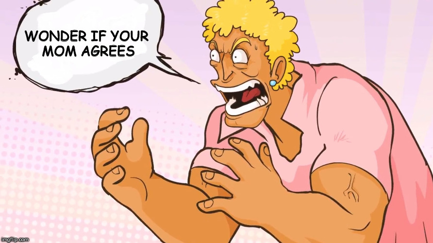 YO MOMMA! | WONDER IF YOUR 
MOM AGREES | image tagged in yo momma | made w/ Imgflip meme maker