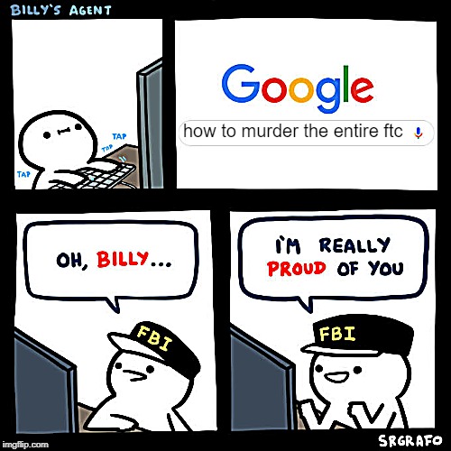 Billy's Agent | how to murder the entire ftc | image tagged in billy's agent | made w/ Imgflip meme maker