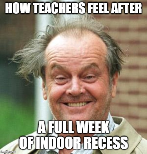 There are so many things that teachers dread and a lot top the list and one of them is definitely indoor recess. Read on to see how many other teachers just like you created funny quotes for teacher about indoor recess and know that you are definitely not alone. ;)