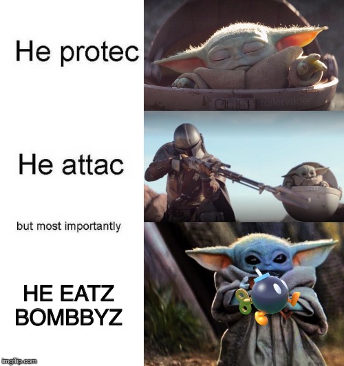 Baby yoda eats bombs! | HE EATZ BOMBBYZ | image tagged in bomb,baby yoda,memes,he protec he attac but most importantly,eating,gross | made w/ Imgflip meme maker