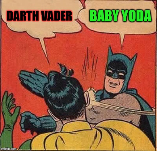 Batman Slapping Robin | DARTH VADER; BABY YODA | image tagged in memes,batman slapping robin | made w/ Imgflip meme maker