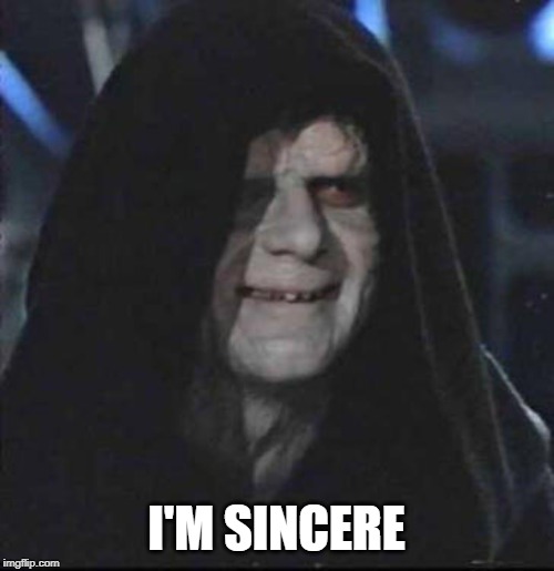 Sidious Error Meme | I'M SINCERE | image tagged in memes,sidious error | made w/ Imgflip meme maker