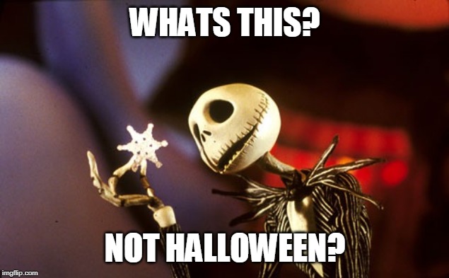 Jack Skellington | WHATS THIS? NOT HALLOWEEN? | image tagged in jack skellington | made w/ Imgflip meme maker