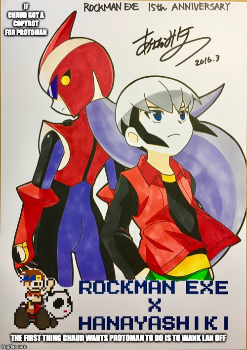 Chaud With Protoman | IF CHAUD GOT A COPYBOT FOR PROTOMAN; THE FIRST THING CHAUD WANTS PROTOMAN TO DO IS TO WANK LAN OFF | image tagged in megaman,megaman nt warrior,memes,eugene chaud,megaman battle network,protoman | made w/ Imgflip meme maker