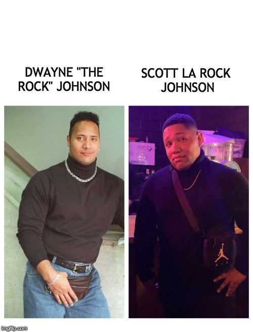 Scott La Rock Johnson | SCOTT LA ROCK 
JOHNSON; DWAYNE "THE ROCK" JOHNSON | image tagged in scott la rock johnson | made w/ Imgflip meme maker