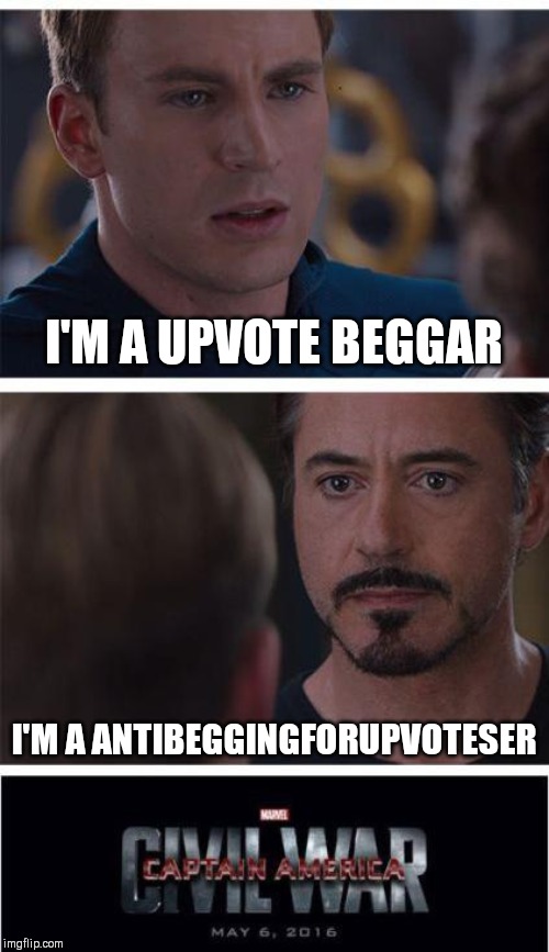 Marvel Civil War 1 | I'M A UPVOTE BEGGAR; I'M A ANTIBEGGINGFORUPVOTESER | image tagged in memes,marvel civil war 1 | made w/ Imgflip meme maker