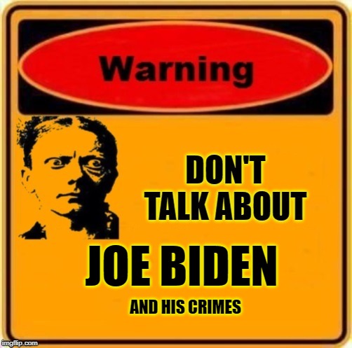 Look This Way. Not That Way. | AND HIS CRIMES; JOE BIDEN | image tagged in warning/ don't talk about,joe biden,corruption,criminal,liars club,democrats | made w/ Imgflip meme maker