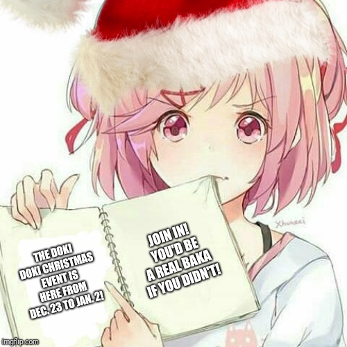 Doki Doki Christmas event!  From December 23 to January 2! | JOIN IN!  YOU'D BE A REAL BAKA IF YOU DIDN'T! THE DOKI DOKI CHRISTMAS EVENT IS HERE FROM DEC. 23 TO JAN. 2! | image tagged in memes,doki doki literature club,doki doki christmas | made w/ Imgflip meme maker