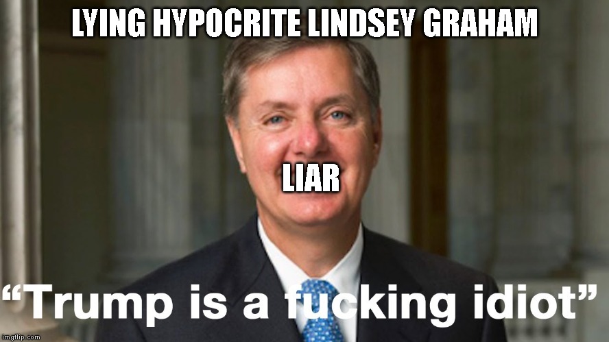 This is what a CORRUPT POLITICIAN looks like | LYING HYPOCRITE LINDSEY GRAHAM; LIAR | image tagged in lindsey graham,liar,corrupt,hypocrite,trump impeachment | made w/ Imgflip meme maker