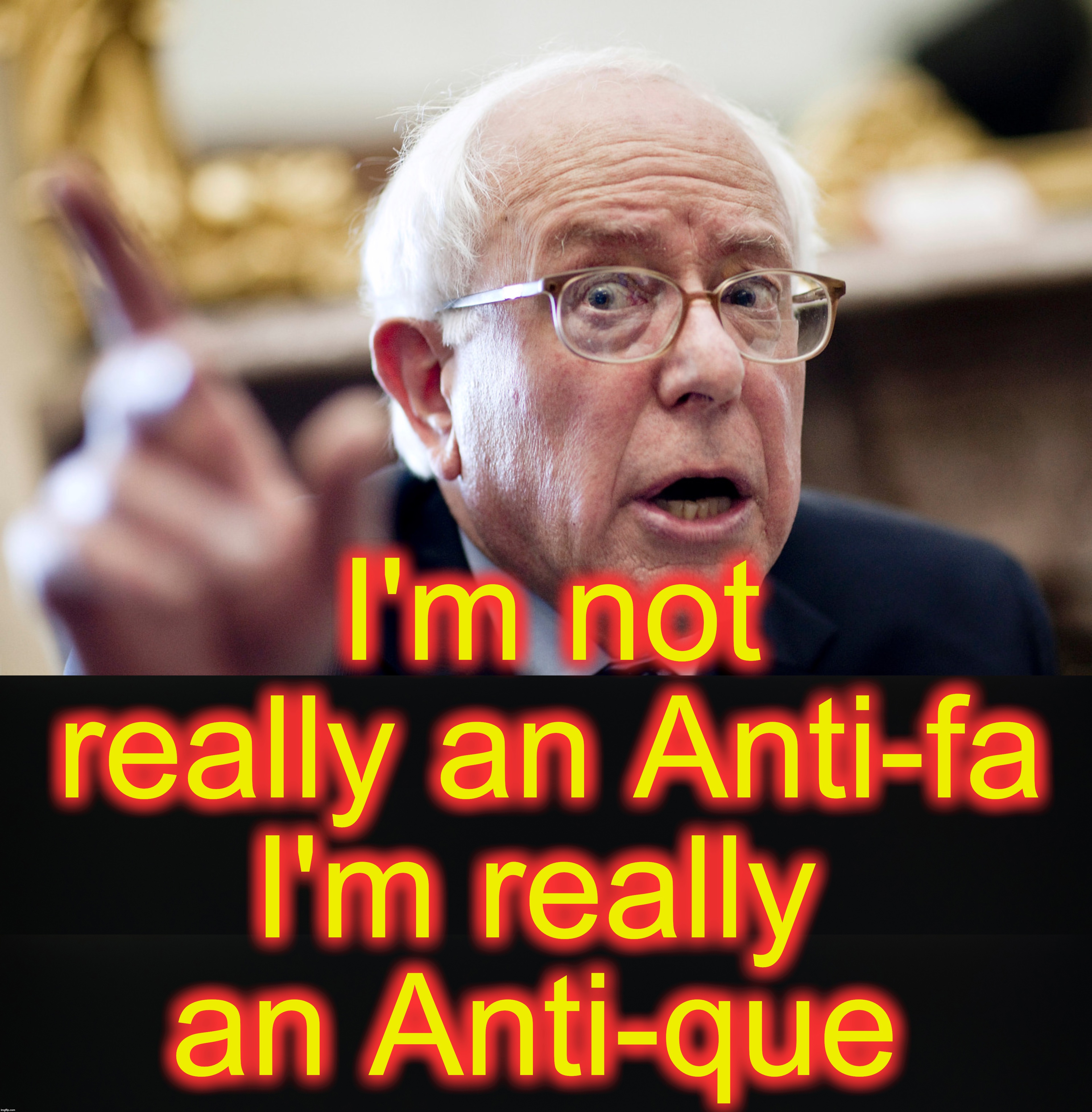 warning: Methuselah satire | I'm not really an Anti-fa; I'm really an Anti-que | image tagged in crazy bernie sanders | made w/ Imgflip meme maker