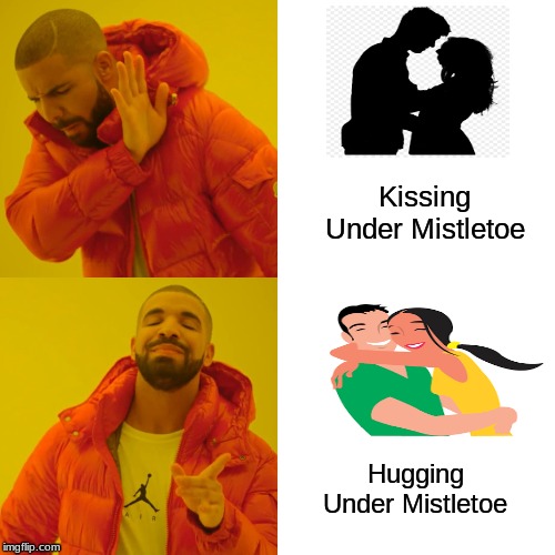 Drake Hotline Bling | Kissing Under Mistletoe; Hugging Under Mistletoe | image tagged in memes,drake hotline bling | made w/ Imgflip meme maker